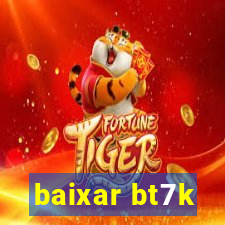 baixar bt7k